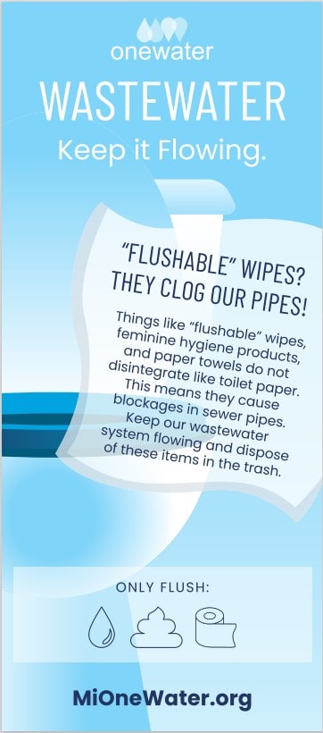 Infographic from One Water titled Wastewater – Keep it Flowing. A bold message says flushable wipes clog our pipes. The text explains that items like flushable wipes, feminine hygiene products, and paper towels do not disintegrate like toilet paper. These items cause blockages in sewer pipes. The infographic encourages people to keep the wastewater system flowing by throwing these items in the trash. A section at the bottom labeled Only Flush includes icons for water, poop, and toilet paper. The website MiOneWater.org appears at the bottom.